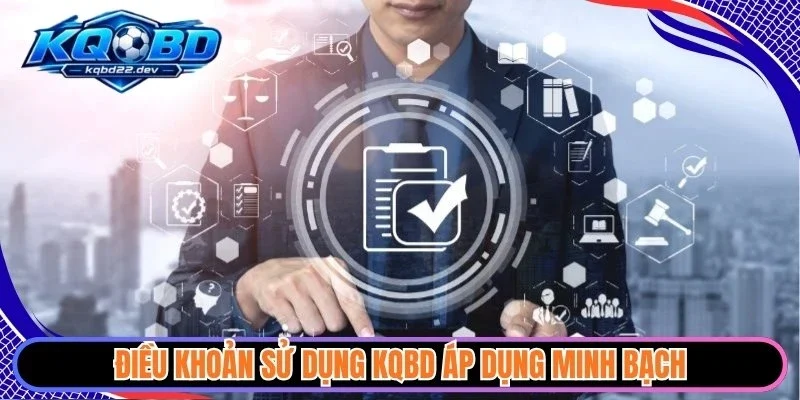 Điều Khoản Sử Dụng 2 Điều khoản sử dụng KQBD áp dụng minh bạch