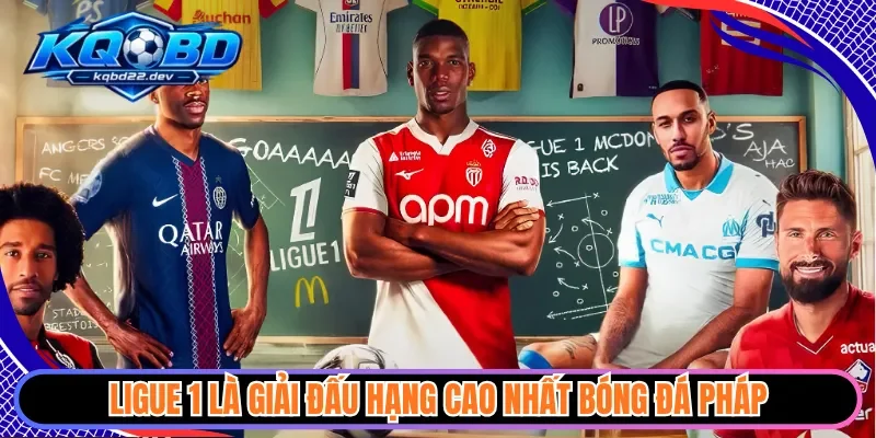 kqbd ligue 1 1 Ligue 1 là giải đấu hạng cao nhất bóng đá Pháp