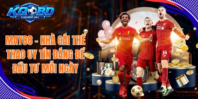 May88 - Nhà Cái Thể Thao Uy Tín Đáng Để Đầu Tư Mỗi Ngày 1 May88