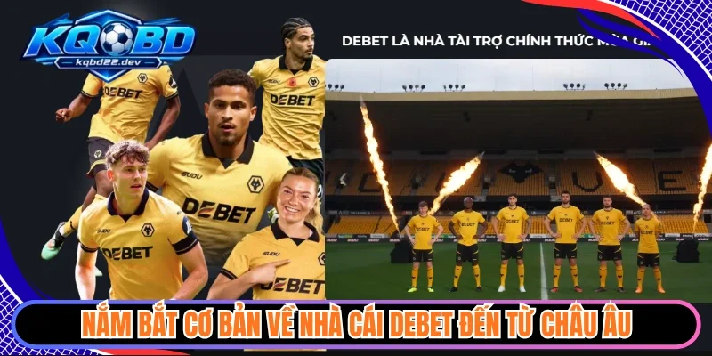 Debet - Sân Chơi Thể Thao Xanh Chín Kèo Thơm Đa Dạng 2 Nắm bắt cơ bản về nhà cái Debet đến từ châu Âu
