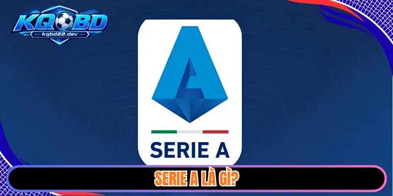 kqbd serie a 1 Serie A là gì?