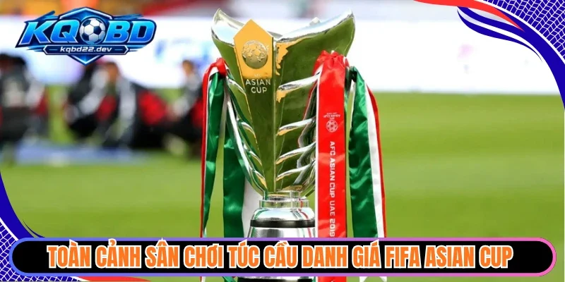 kqbd fifa asian cup 1 Toàn cảnh sân chơi túc cầu danh giá FIFA Asian Cup